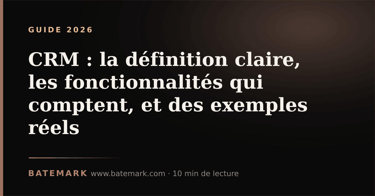 Illustration de l'article : CRM : la définition claire, les fonctionnalités qui comptent, et des exemples réels